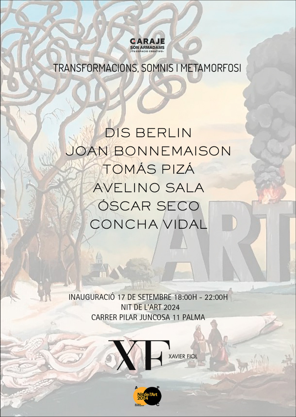 Próxima exposición Galería XF en Garaje Son Armadams «Transformacions, somnis i metamorfosi» DIS BERLIN · JOAN BONNEMAISON · TOMÁS PIZÁ · AVELINO SALA · OSCAR SECO · CONCHA VIDAL. Nit de l’Art 2024. Inauguración 17 de septiembre de 18:00 a 22:00 h.